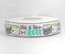 Load image into Gallery viewer, This is How I Roll Sushi USDR Grosgrain 7/8&quot; - 1.5&quot; Ribbon